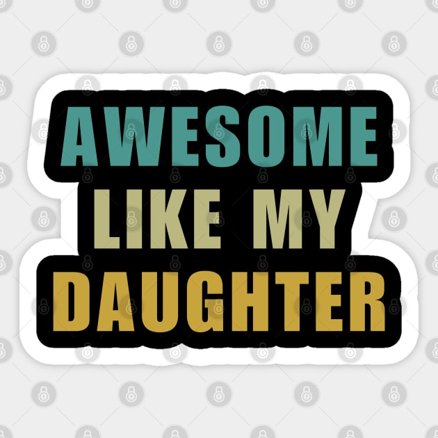 Awesome Like My Daughter Fathers Day Sticker by starryskin